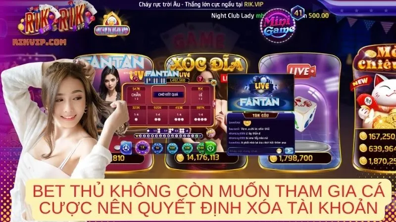 Bet thủ không còn muốn tham gia cá cược nên quyết định xóa tài khoản