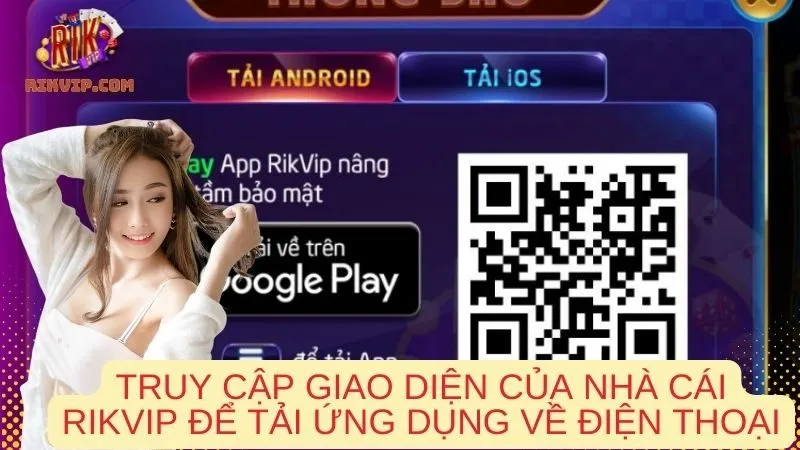  Truy cập giao diện của nhà cái Rikvip để tải ứng dụng về điện thoại