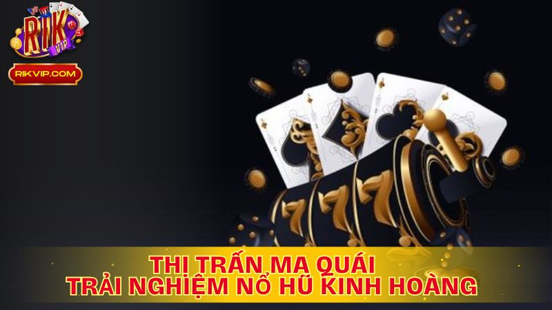Thị Trấn Ma Quái: Trải Nghiệm Nổ Hũ Kinh Hoàng