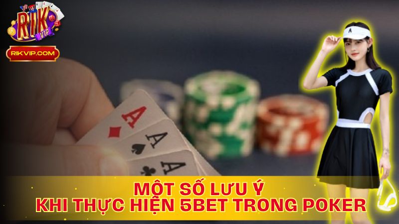 Nắm Vững Lưu Ý Khi Thực Hiện 5Bet Để Chiến Thắng!