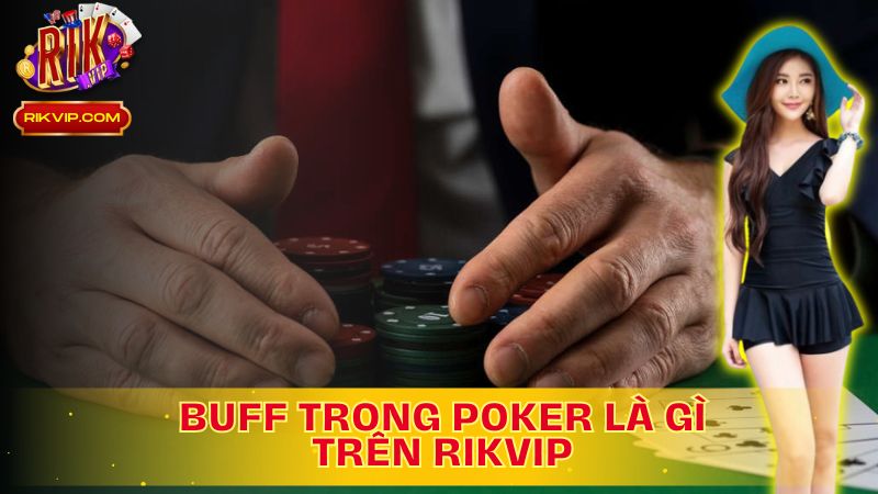 Khám phá Buff trong Poker Là Gì?