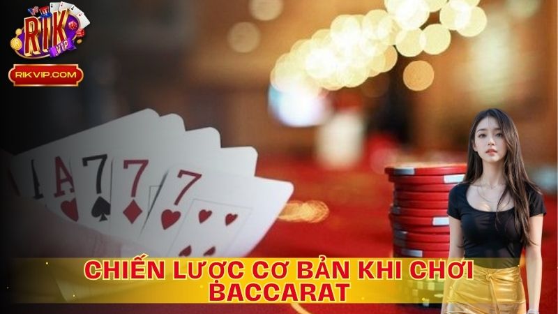 Các Loại Chiến Lược Cơ Bản Trong Baccarat