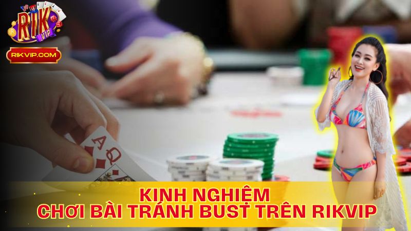 Kinh nghiệm vàng: Tránh bust, chiến thắng lớn!
