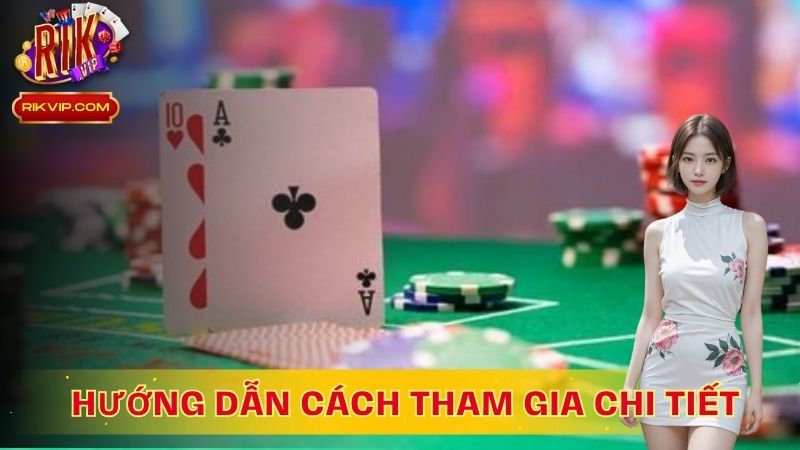 Hướng dẫn cách tham gia chi tiết, dễ chơi