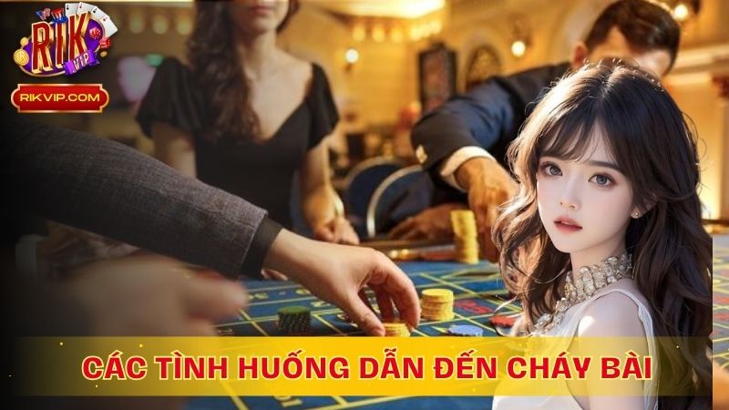 Hiểu rõ quy tắc và các tình huống dẫn đến cháy bài
