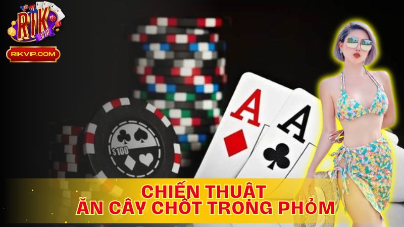 Khám phá chiến thuật ăn cây chốt trong Phỏm trên Rikvip!