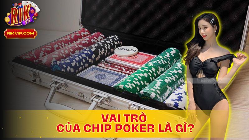 Khám Phá Vai Trò Của Chip Poker Là Gì Trên Rikvip!