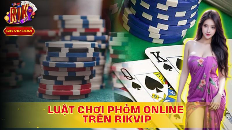 Luật chơi phỏm online - Đơn giản, dễ hiểu, thử thách mọi chiến lược!
