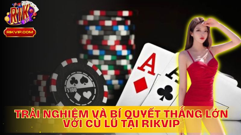 Khám phá bí quyết thắng lớn với cù lũ tại Rikvip!