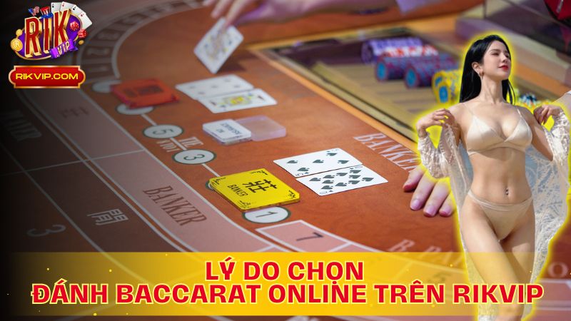 Baccarat Online Trên Rikvip: Lựa Chọn Thông Minh, Trải Nghiệm Đẳng Cấp!