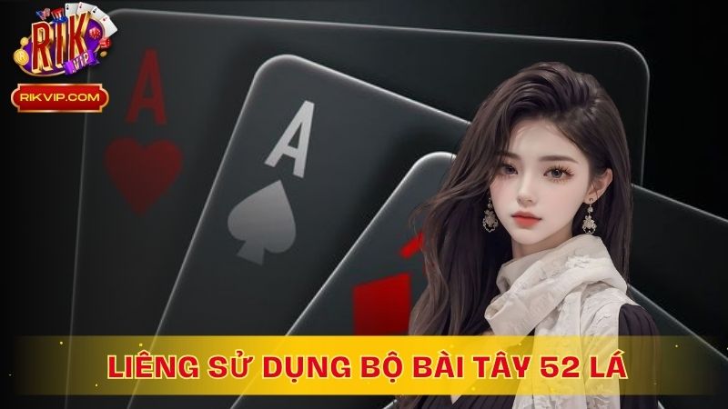 Game bài Liêng sử dụng bộ bài tây 52 lá