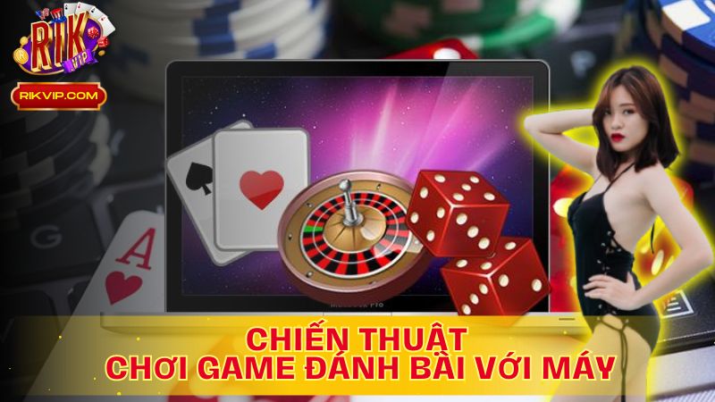 Chiến Thuật Chơi Game Đánh Bài Với Máy: Nâng Tầm Kỹ Năng, Giành Chiến Thắng!