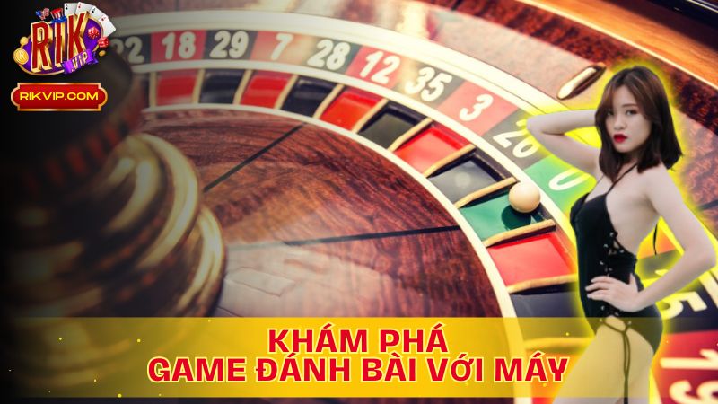 Khám Phá Game Đánh Bài Với Máy: Trải Nghiệm Đỉnh Cao, Niềm Vui Bất Tận!