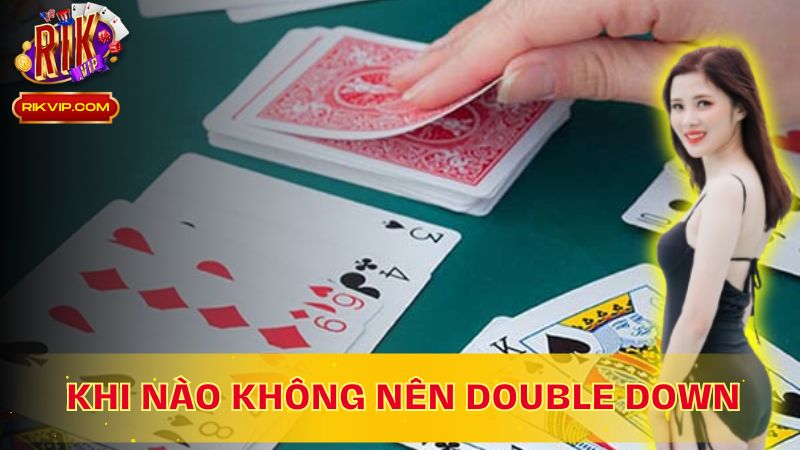 Biết khi nào không Double Down: Giữ vững lợi thế, tránh rủi ro!