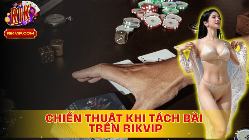 Tách Bài Thông Minh, Chiến Thắng Vững Bền!