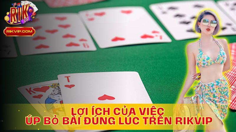 Khám Phá Lợi Ích Của Việc Biết Khi Nào Thì Nên Úp Bỏ Bài Trong Liêng!