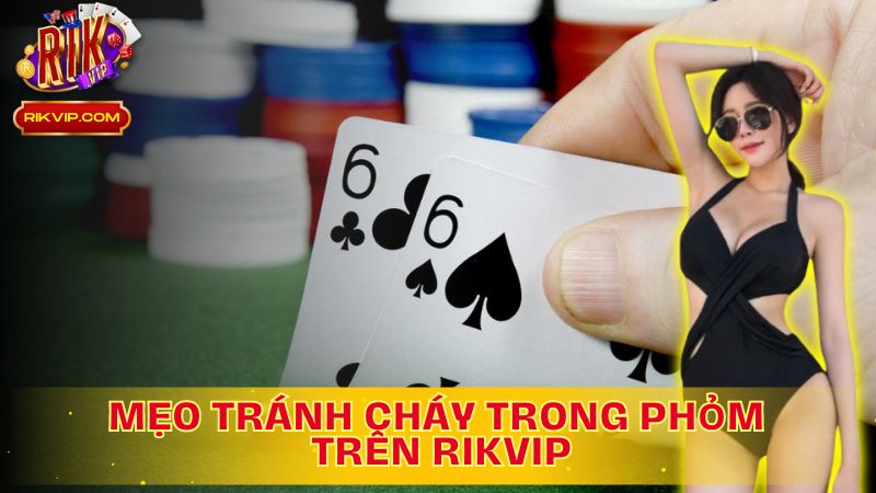 Tìm hiểu chi tiết mẹo tránh cháy trong Phỏm trên Rikvip!