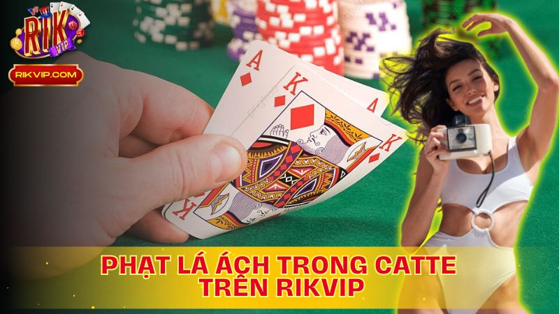 Khám phá phạt lá Ách trong Catte trên Rikvip