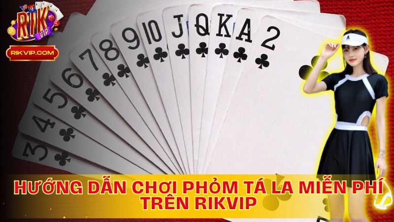 Chinh Phục Phỏm Tá La Miễn Phí - Hướng Dẫn Chi Tiết Trên Rikvip!