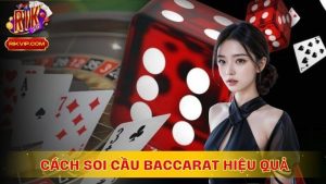 Cách Soi Cầu Baccarat Hiệu Quả Giúp Tăng Tỷ Lệ Chiến Thắng