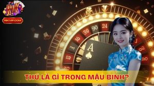 Thú là gì trong mậu binh? Bí quyết chơi thú trong mậu binh