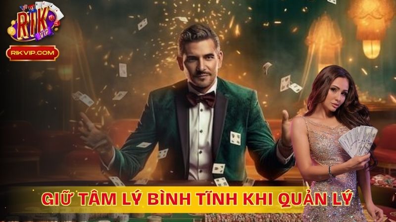 Giữ tâm lý bình tĩnh khi quản lý Bankroll