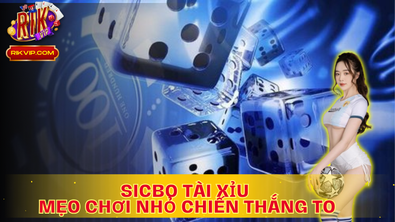 Áp dụng thủ thuật khi chơi Tài xỉu Sicbo