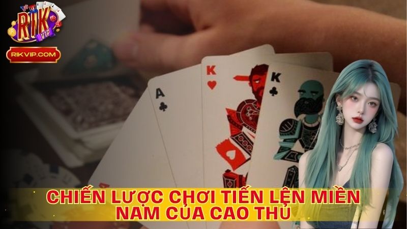 Những Chiến Thuật Chơi Tiến Lên Miền Nam