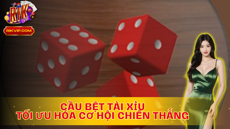 Cầu bệt Tài xỉu - yếu tố góp phần tăng cơ hội chiến thắng