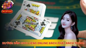 Hướng dẫn cách chơi Liêng online bách phát bách trúng