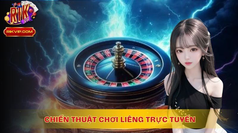 Chiến thuật chơi Liêng trực tuyến chuẩn xác