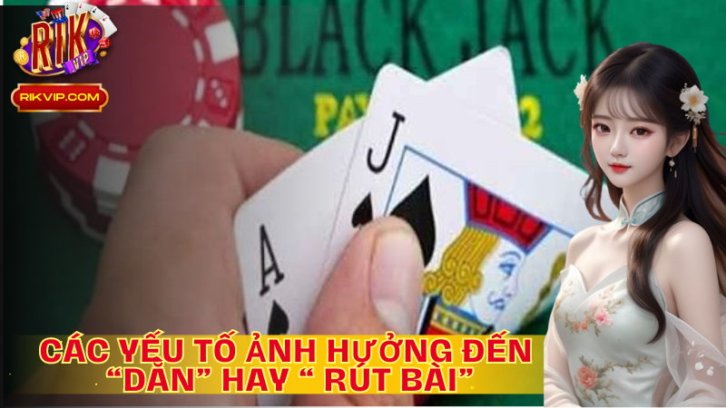 Các yếu tố ảnh hưởng đến “dằn” hay “rút bài”