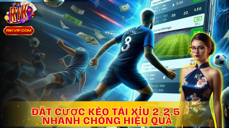 Đặt cược kèo Tài xỉu 2-2.5 dựa trên dữ liệu và phân tích logic