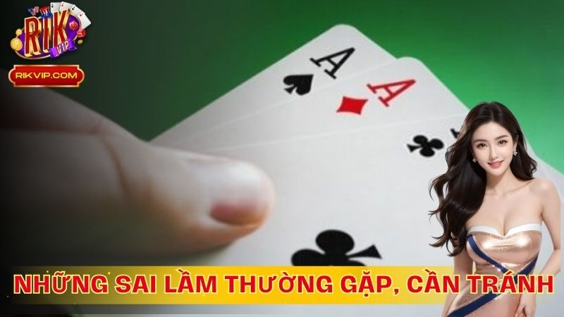 Những sai lầm thường gặp, cần tránh khi chơi