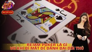 Rejam Poker là gì? Vũ Khí Bí Mật Để Đánh Bại Đối Thủ Trong Poker